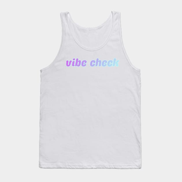 vibe check Tank Top by lolsammy910